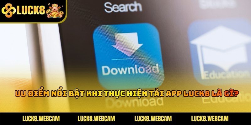 Tải app LUCK8 đảm bảo khả năng tham gia trải nghiệm cược mọi lúc mọi nơi