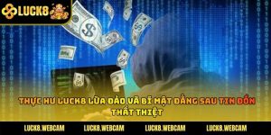 Thực Hư Luck8 Lừa Đảo
